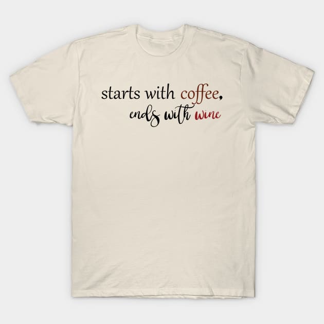 Start With Coffee Ends With Wine T-Shirt by Ras-man93